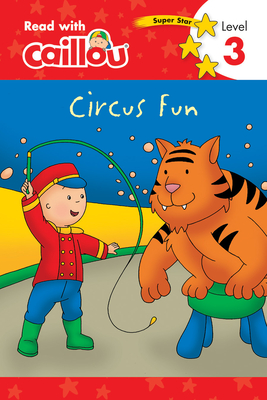 Caillou: Circus Fun - Read with Caillou, Level 3 - Rebecca Klevberg Moeller (Adapted by)