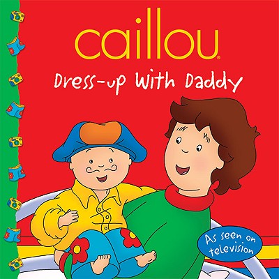 Caillou: Dress-Up with Daddy - Pleau-Murissi, Marilyn (Adapted by), and Sevigny, Eric (Adapted by)