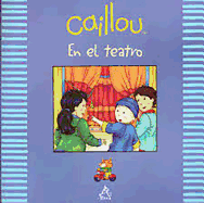 Caillou En El Teatro / Caillou at the Theater