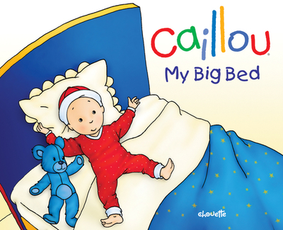 Caillou: My Big Bed - L'Heureux, Christine, and Nadeau, Francine (Consultant editor)