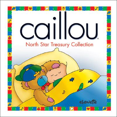 Caillou: North Star Treasury Collection - L'Heureux, Christine, and Sansschagrin, Joceline, and Nadeau, Nicole, Ph.D.