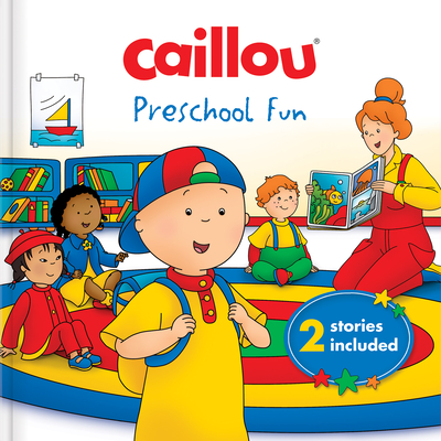 Caillou: Preschool Fun: 2 Stories Included - Pleau-Murissi, Marilyn (Text by), and Johanson, Sarah Margaret (Text by)