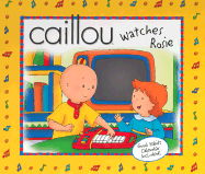 Caillou Watches Rosie - Chouette Editions (Creator), and Johnson, Marion (Text by), and Sevigny, Eric (Adapted by)