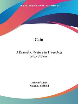 Cain: A Dramatic Mystery in Three Acts by Lord Byron - D'Olivet, Fabre, and Redfield, Nayan L (Translated by)
