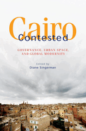 Cairo Contested: Governance, Urban Space, and Global Modernity