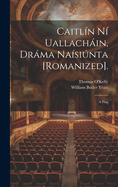 Caitln N Uallachin, Drma Nasinta [Romanized].: A Play