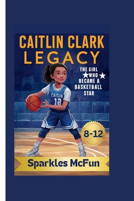 Caitlin Clark Legacy: The Girl Who Became a Basketball Star - McFun, Sparkles