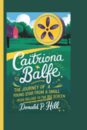 Caitriona Balfe: The Journey of a Young Star From a Small Irish Village to the Big Screen (A Biography Book For Kids)