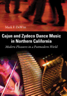 Cajun and Zydeco Dance Music in Northern California: Modern Pleasures in a Postmodern World