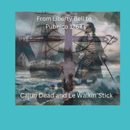 Cajun Dead and Le Walkin`Stick: Liberty Bell to Pubnico 1767