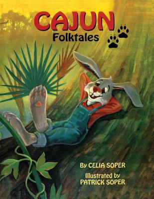 Cajun Folktales/Contes Populaires Cadiens - Soper, Celia, and Soper, Patrick (Illustrator), and Broussard, Earlene (Translated by)