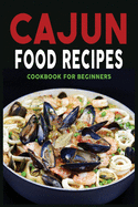 Cajun Food Recipes: Cajun Cookbook for Beginners, Quick and Easy