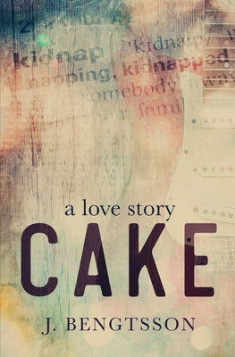 Cake A Love Story - Bengtsson, J