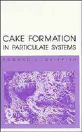 Cake Formation in Particulate Systems - Griffith, Edward J.