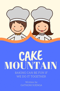 Cake Mountain: Baking Can Be Fun If We Do It Together