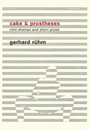 Cake & Prostheses: mini dramas and short prose