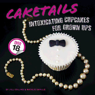 Caketails: Intoxicating Cupcakes for Grownups