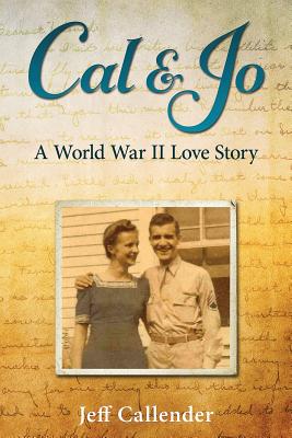 Cal & Jo: A World War II Love Story - Callender, Jeff