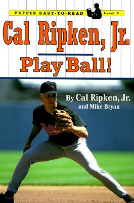 Cal Ripken, Jr.: Play Ball! - Ripken, Cal Bryan