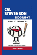 Cal Stevenson Biography: Rising to the Majors: The Heart of an Outfielder