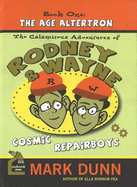 Calamitous Adventures of Rodney & Wayne, Cosmic Repairboys: Book One: The Age Altertron