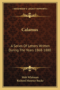 Calamus: A Series of Letters Written During the Years 1868-1880