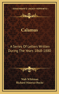 Calamus: A Series of Letters Written During the Years 1868-1880