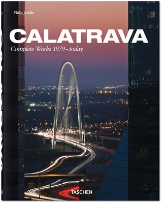 Calatrava. Complete Works 1979-today - Jodidio, Philip, and Calatrava, Santiago (Artist)