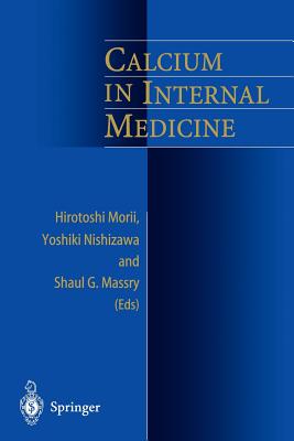 Calcium in Internal Medicine - Morii, Hirotoshi (Editor), and Nishizawa, Yoshiki (Editor), and Massry, Shaul G (Editor)