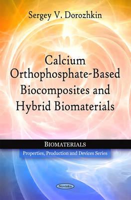 Calcium Orthophosphate-Based Biocomposites & Hybrid Biomaterials - Dorozhkin, Sergey V