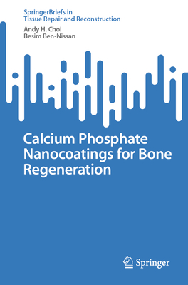 Calcium Phosphate Nanocoatings for Bone Regeneration - Choi, Andy H., and Ben-Nissan, Besim