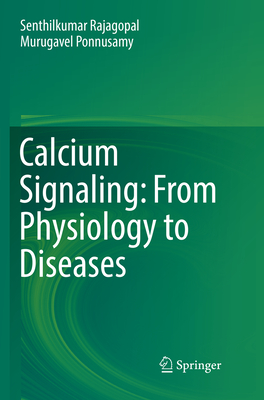 Calcium Signaling: From Physiology to Diseases - Rajagopal, Senthilkumar, and Ponnusamy, Murugavel