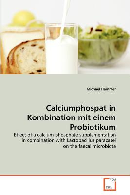 Calciumphospat in Kombination mit einem Probiotikum - Hammer, Michael, Dr.