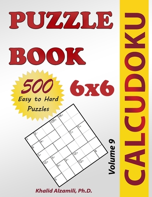 Calcudoku Puzzle Book: 500 Easy to Hard (6x6) Puzzles - Alzamili, Khalid