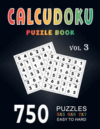Calcudoku Puzzle Book: 750 Easy to Hard (5x5, 6x6, 7x7) Large Print With Full Solutions - Volume 3 ( Logic Puzzles Series )