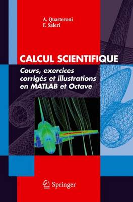 Calcul Scientifique: Cours, Exercices Corriges Et Illustrations En MATLAB Et Octave - Quarteroni, Alfio, and Saleri, Fausto