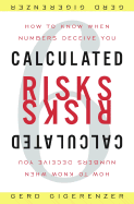 Calculated Risks: How to Know When Numbers Deceive You