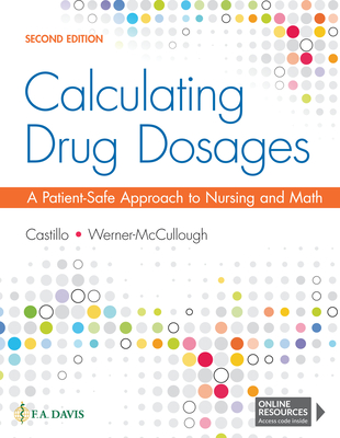 Calculating Drug Dosages: A Patient-Safe Approach to Nursing and Math - Castillo, Sandra Luz Martinez de, RN, Ma, Edd, and Werner-McCullough, Maryanne