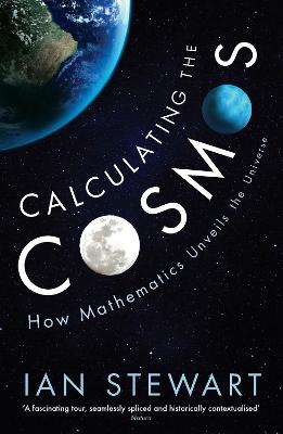 Calculating the Cosmos: How Mathematics Unveils the Universe - Stewart, Ian, Professor