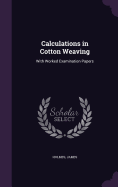 Calculations in Cotton Weaving: With Worked Examination Papers