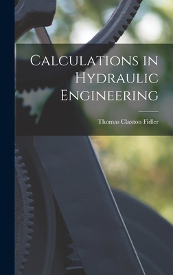 Calculations in Hydraulic Engineering - Fidler, Thomas Claxton