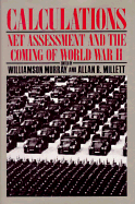 Calculations: Net Assessment and the Coming of World War II