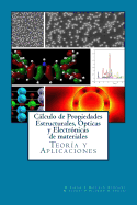 Calculo de Propiedades Estructurales, Opticas y Electronicas de materiales: Teoria y Aplicaciones