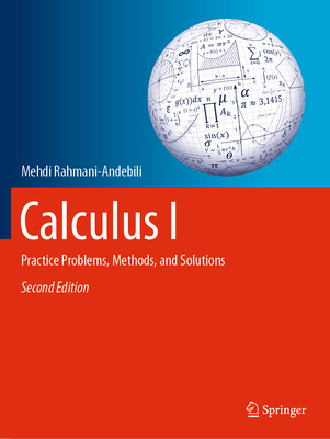 Calculus I: Practice Problems, Methods, and Solutions - Rahmani-Andebili, Mehdi