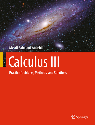 Calculus III: Practice Problems, Methods, and Solutions - Rahmani-Andebili, Mehdi