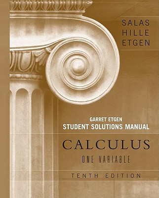 Calculus: One Variable, 10e Chapters 1 - 12 Student Solutions Manual - Salas, Saturnino L, and Hille, Einar, and Etgen, Garret J