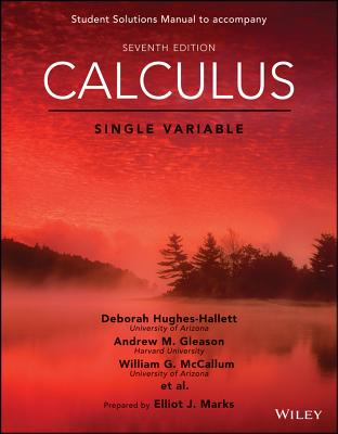 Calculus: Single Variable, 7e Student Solutions Manual - Hughes-Hallett, Deborah, and Gleason, Andrew M, and McCallum, William G