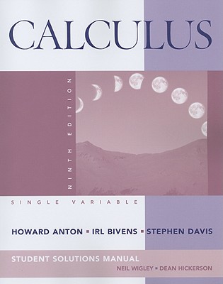 Calculus, Student Solutions Manual: Single Variable - Anton, Howard, and Bivens, Irl C, and Davis, Stephen