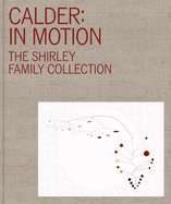 Calder: In Motion: The Shirley Family Collection