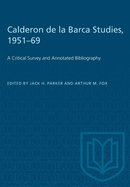 Calderon de la Barca Studies, 1951-69: A Critical Survey and Annotated Bibliography